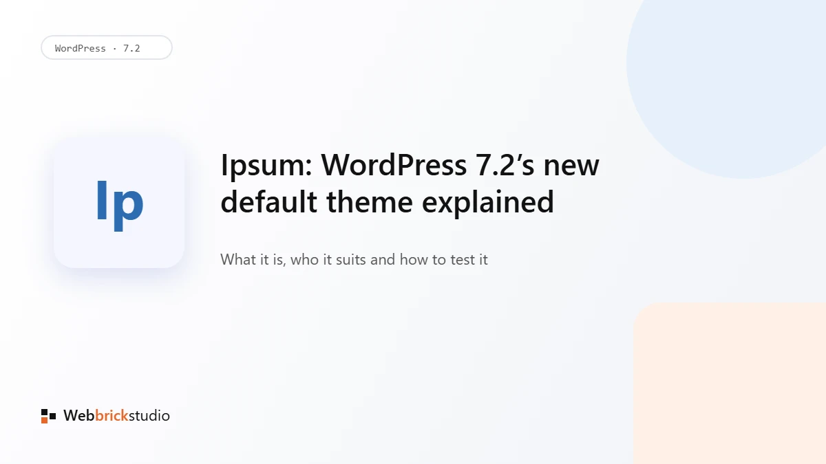 Ipsum: WordPress 7.2’s New Default Theme Explained